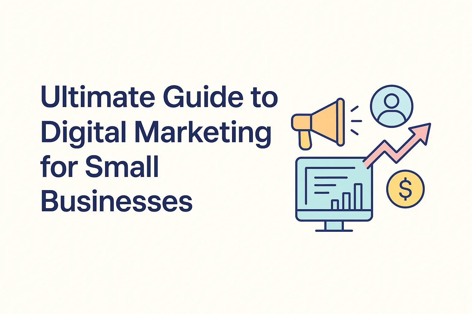 Ultimate Guide to Digital Marketing for Small Businesses in 2025